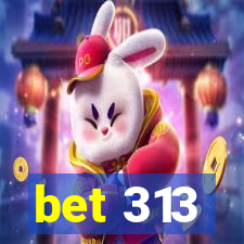 bet 313